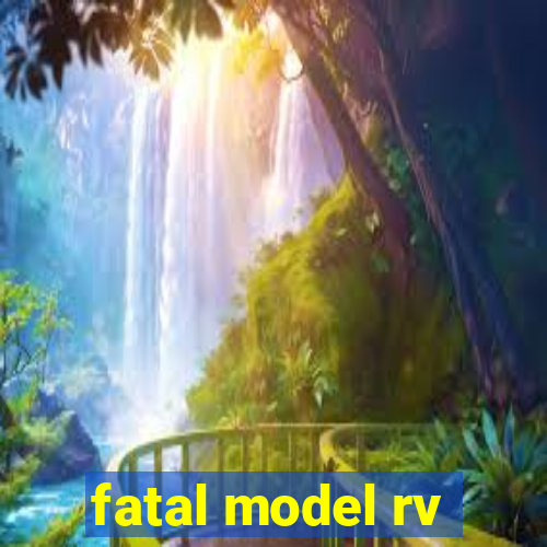 fatal model rv